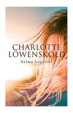 Coperta cărții 'Charlotte Löwensköld - Selma Lagerlöf'