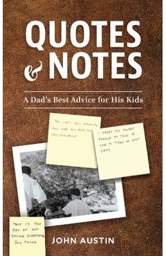 Coperta cărții 'Quotes and Notes: A Dad's Best Advice for His Kids - John Austin'