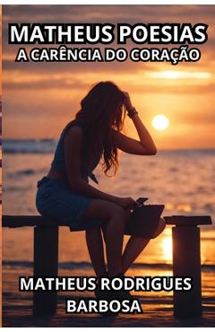 Coperta cărții 'Matheus Poesias: A carência do coração - Matheus Rodrigues Barbosa'