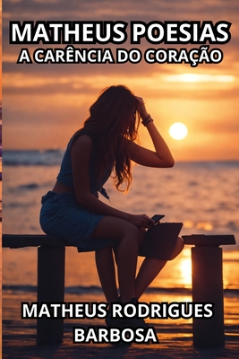 Matheus Poesias: A carência do coração - Matheus Rodrigues Barbosa