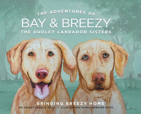 Coperta cărții 'The Adventures of Bay & Breezy: Bringing Breezy Home - Ashley Ronald Nelly'