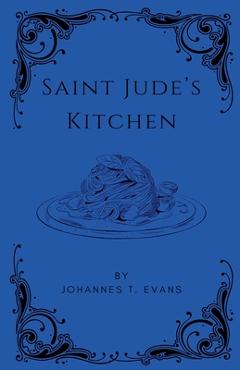 Coperta cărții 'Saint Jude's Kitchen - Johannes T. Evans'