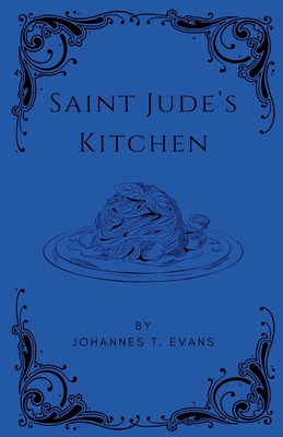 Saint Jude's Kitchen - Johannes T. Evans