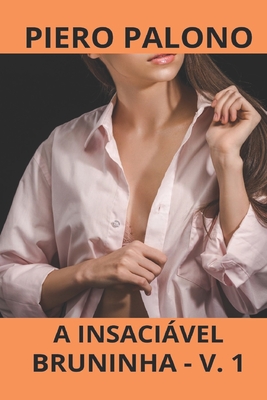 A insaciável Bruninha: Volume 1 - Piero Palono