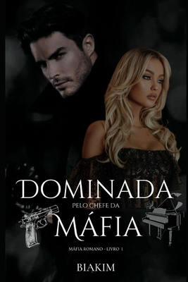Dominada pelo Chefe da Máfia: Livro I - Máfia Romano -