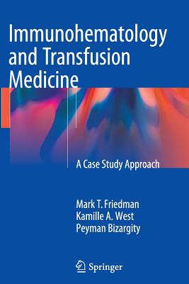 Immunohematology and Transfusion Medicine: A Case Study Approach - Mark T. Friedman