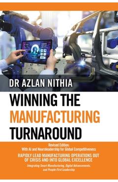 Coperta cărții 'Winning the Manufacturing Turnaround: Revised Edition: With AI and Neuroleadership for Global Competitiveness - Azlan'