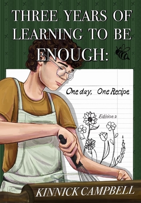 Coperta cărții 'Three Years of Learning to Be Enough: One Day, One Recipe - Kinnick Campbell'