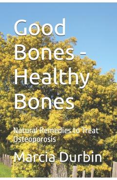 Coperta cărții 'Good Bones - Healthy Bones: Natural Remedies to Treat Osteoporosis - Charles Durbin'