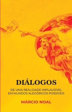 Coperta cărții 'Diálogos de uma realidade implausível em mundos alegóricos possíveis - Márcio Noal'