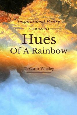 Hues Of A Rainbow - T. Oscar Whaley