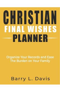 Coperta cărții 'Christian Final Wishes Planner: Organize Your Records and Ease the Burden on Your Family - Barry L. Davis'