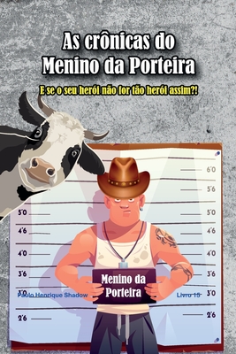 As Crônicas do Menino da Porteira: Tudo sobre o herói nacional - Paulo Henrique Shadow