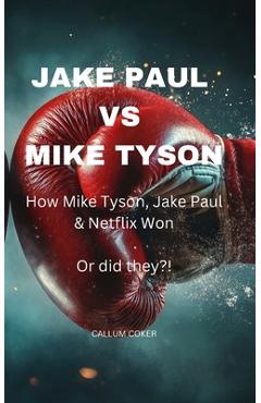 Poza produsului Jake Paul Vs Mike Tyson: How Mike Tyson, Jake Paul & Netflix won or did they?! - Callum Coker