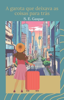 A garota que deixava as coisas para trás - S. E. Gaspar