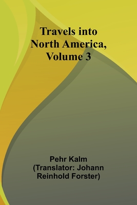 Travels into North America, Volume 3 - Pehr Kalm