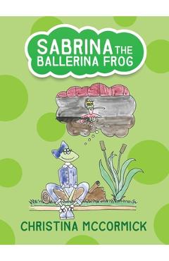 Poza produsului Sabrina the Ballerina Frog - Christina Mccormick