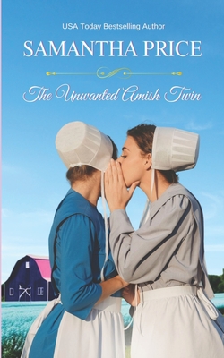 The Unwanted Amish Twin: An Amish Romance Novel - Samantha Price