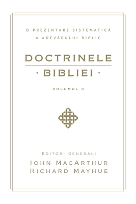 Doctrinele Bibliei, Volumul 3 (Biblical Doctrine, Volume 3) - John Macarthur