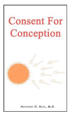 Coperta cărții 'Consent for Conception - M. D. Anthony D. Keys'