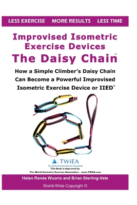 Improvised Isometric Exercise Devices - The Daisy Chain: How a Simple Climber's Daisy Chain Can Become a Powerful Improvised Isometric Exercise Device - Helen Renee Wuorio