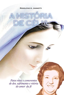 A História de Célia: Fatos reais e comoventes de dor, sofrimento e vitória do amor e da fé. - Rodolpho Jannotti