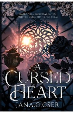 Coperta cărții 'A Cursed Heart: Dark Spells, Immortal Fangs, and the Curse That Binds Them - Jana C. Cser'