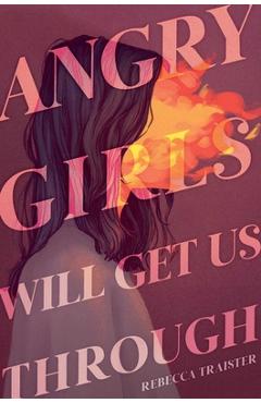 Poza produsului Angry Girls Will Get Us Through - Rebecca Traister