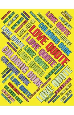 Coperta cărții 'Coloring Book LOVE QUOTE: On a WHITE BACKGROUND Luxurious MATTE Cover A4 Relaxation Coloring Book For Adults Kids'