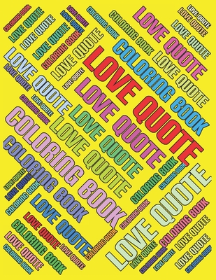 Coloring Book LOVE QUOTE: On a WHITE BACKGROUND Luxurious MATTE Cover A4 Relaxation Coloring Book For Adults Kids 8.5x11 Word Art With Quotes To - Coloring Relax