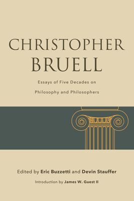 Christopher Bruell: Essays of Five Decades on Philosophy and Philosophers - Eric Buzzetti