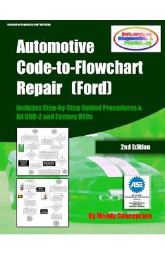 Coperta cărții 'Automotive Code-to-Flowchart Repair (Ford): FORD Step-by-Step Test Procedures & OBD-2 and Factory DTCs - Mandy'