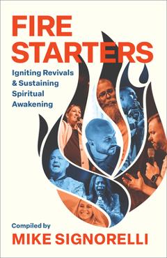 Poza produsului Fire Starters: Igniting Revivals and Sustaining Spiritual Awakening - Mike Signorelli
