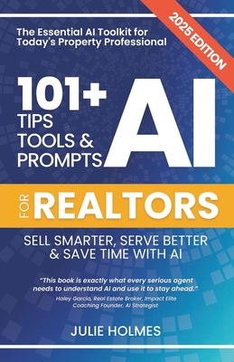Coperta cărții '101+ AI Tips, Tools and Prompts for Realtors: Sell Smarter, Serve Better and Save Time with Artificial Intelligence -'