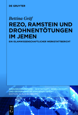 Rezo, Ramstein Und Drohnentötungen Im Jemen: Ein Islamwissenschaftlicher Werkstattbericht - Bettina Gräf