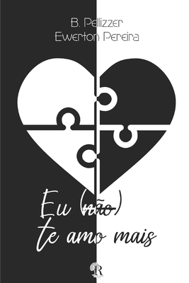 Eu (não) te amo mais: Versão sem ilustrações - Ewerton Pereira
