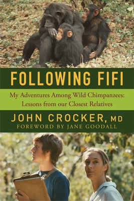 Following Fifi: My Adventures Among Wild Chimpanzees: Lessons from Our Closest Relatives - John Crocker