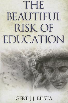 Beautiful Risk of Education - Gert J. J. Biesta