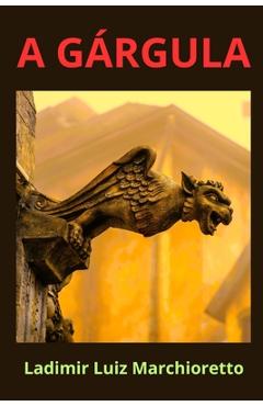 Coperta cărții 'A gárgula - Ladimir Luiz Marchioretto'