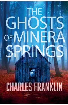 Coperta cărții 'The Ghosts of Minera Springs - Charles Franklin'