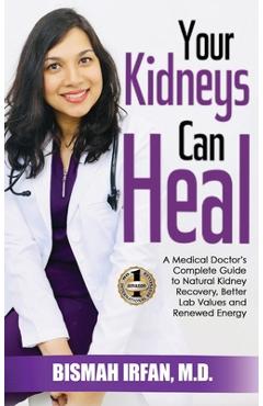 Poza produsului Your Kidneys Can Heal: A Kidney Doctor's Complete Guide to Natural Kidney Recovery, Better Lab Values, and Renewed Energy - Bismah Irfan