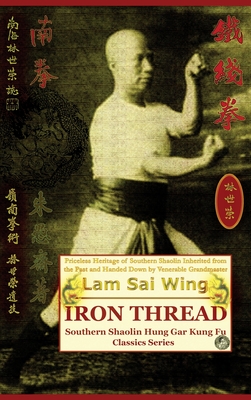Iron Thread. Southern Shaolin Hung Gar Kung Fu Classics Series - Lam Sai Wing