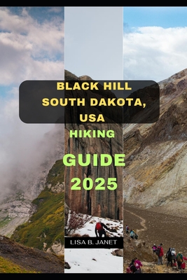 Black Hill South Dakota, USA Hiking Guide 2025 - Lisa B. Janet