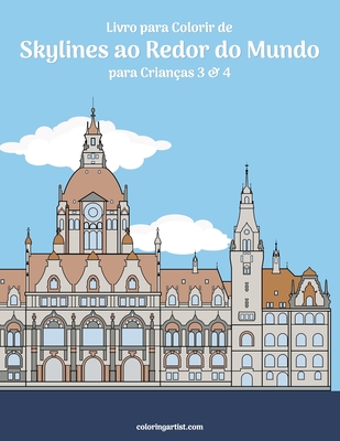 Livro para Colorir de Skylines ao Redor do Mundo para Crianças 3 & 4 - Nick Snels