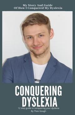 Coperta cărții 'Conquering Dyslexia - Theo Gough'