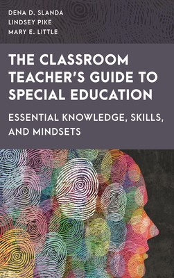 Classroom Teacher's Guide to Special Education: Essential Knowledge, Skills, and Mindsets - Dena D. Slanda