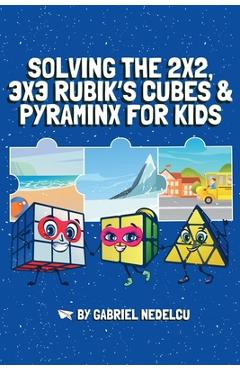 Coperta cărții 'Solving the 2x2, 3x3 Rubik's Cubes & Pyraminx for Kids (3 in 1): A Fun Guide for Kids to Conquer the 2x2, 3x3 Rubik's'