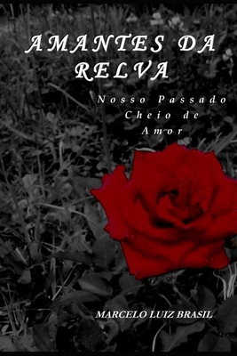 Amantes Da Relva: Nosso Passado Cheio de Amor - Marcelo Luiz Brasil