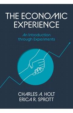 Coperta cărții 'The Economic Experience: An Introduction Through Experiments - Charles A. Holt'