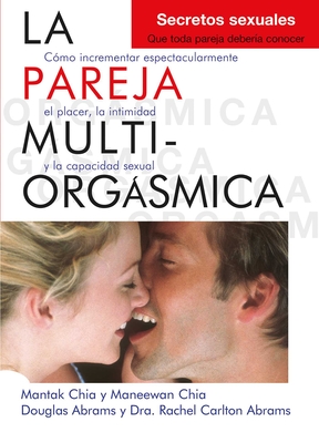 Coperta cărții 'La Pareja Multiorgásmica: Cómo Incrementar Espectacularmente El Placer, La Intimidad Y La Capacidad Sexual - Douglas'